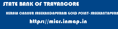 STATE BANK OF TRAVANCORE  KERALA CANNUR SREEKANDAPURAM GOLD POINT- SREEKANTAPURM  micr code